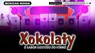 XOKOLATY 2024 MÚSICAS NOVAS - O SABOR GOSTOSO DO FORRÓ