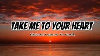 Take Me To Your Heart -Micheal Learns To Rock ( Lyrics )