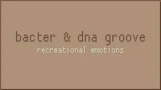 Bacter & DNA Groove - Recreational Emotions