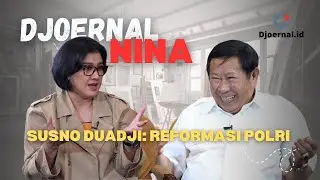 EPS.1 | SUSNO DUADJI: REFORMASI POLRI IDE YANG BAGUS WALAUPUN TERLAMBAT! | Djoernal Nina