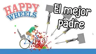 El MEJOR PADRE | Happy Wheels