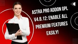 Astra Pro Addon GPL v4.8.12: Enable ALL Premium Features Easily! - edeepseek - aiskillsource.com