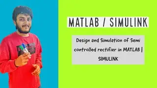 Design and Simulation of Semi controlled rectifier in MATLAB | SIMULINK