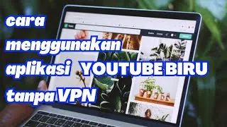 CARA MENGGGUNAKAN APLIKASI YOUTUBE BIRU TANPA MEMAKAI VPN