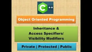 Inheritance & Access Specifiers/ Visibility Modifiers in C++