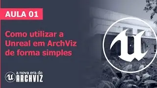 Aula 1 - Como utilizar a Unreal em ArchViz de forma simples [A Nova Era do ArchViz]
