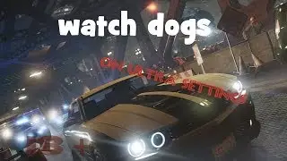 Wath Dogs на ультра настройках графики