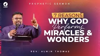 7 Reasons Why God Performs Miracle & Wonders | Prophetic Sermon by Rev. Alwin Thomas #alwinthomas