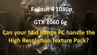 Fallout 4 High Resolution Texture Pack (GTX 1060 1080p with FPS)