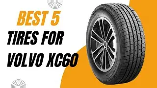 Best Tires for Volvo XC60 in 2024 |Top 5 Best Tires for Volvo XC60 Reviews