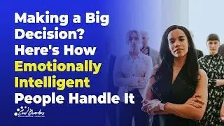 Making a Big Decision   Here's How Emotionally Intelligent People Handle It