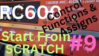 Boss RC600 -Start From SCRATCH #9 -Control Functions & Assigns