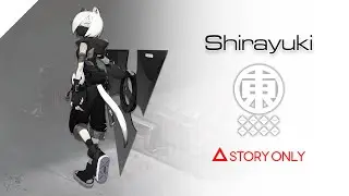 【Arknights】Operator Records - Shirayuki : Story Collection