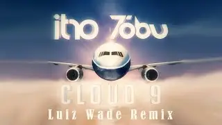 Itro & Tobu - cloud 9 (Luiz Wade Remix)