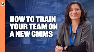 How To Train Your Team On a New CMMS