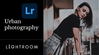 How to edit Urban Photography || Lightroom presets
