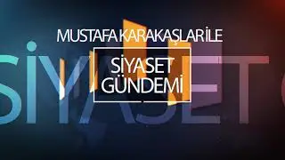 Mustafa Karakaşlar İle Siyaset Gündemi Jenerik
