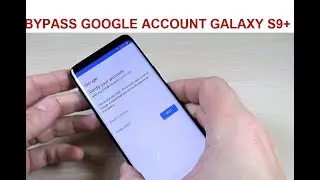 Bypass/Remove Google On Samsung Galaxy S9+ FRP android pie 9.0 U5