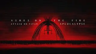 The Rumbling - Ashes On The Fire  [ AMV ]
