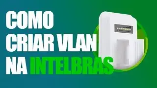 COMO FAZER VLAN NOS RÁDIOS INTELBRAS (APC 5M/5A)
