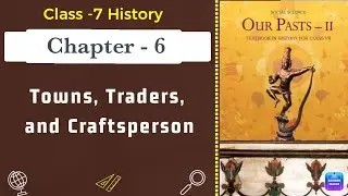 Towns, Traders and Craftsperson Full Chapter Class 7 History | NCERT Class 7 History Chapter 6