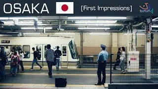 Osaka, Japan: First Impressions