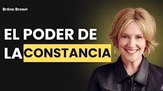 El Poder de la Constancia: Cómo Ser Consistente - Discurso Inspirador de Brené Brown