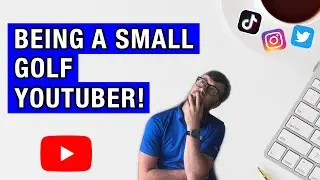WHAT'S IT LIKE BEING A SMALL GOLF YOUTUBER?