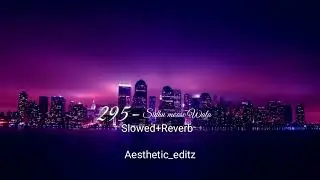 295 [slowed+reverb] | Sidhu Moose Wala | The Kidd | Moosetape | Aesthetic_editz
