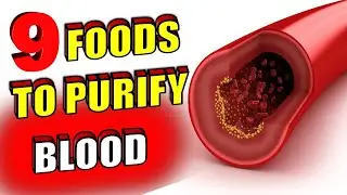 Top 9 Foods To PURIFY YOUR BLOOD Naturally