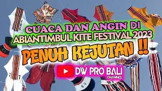 PENUH KEJUTAN CUACA DAN ANGIN di abiantimbul Kite Festival 2023