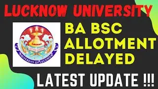 Lucknow University BSc BA Allotment Dates Delayed - BA BSc Counselling Extended - LU UPDATE