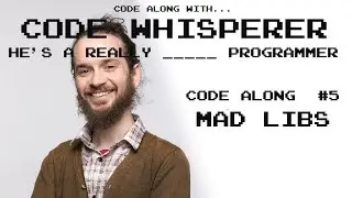 Mad Libs - Code Along with the Code Whisperer #5