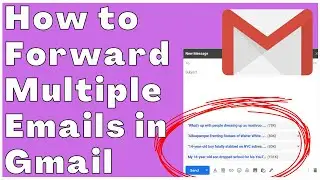 How to Forward Multiple Emails in Gmail