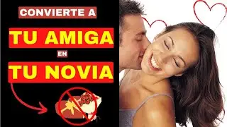 Cómo ENAMORAR a una AMIGA 💕💏 | Cómo CONQUISTAR a una AMIGA muy ESPECIAL