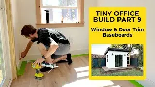 Part 9 - FINISHED - Window & Door Trim + Baseboards - Building a Tiny Office