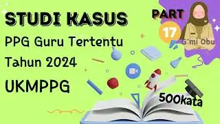 STUDI KASUS UKPPPG GURU TERTENTU TAHUN 2024 - part 17