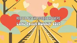 Robot84 vs The Doobie Brothers - Long Train Runnin' (Edit)