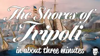 The Shores of Tripoli in about 3 minutes