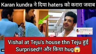 tejasswi prakash हुई Suprised!! Vishal visit Teju's house!Karan kundra ने दिया haters को करारा जवाब
