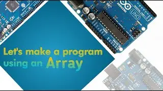 What is array in Arduino | How to make a program using an array