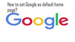 How to make Google as Default Home Page in Browser