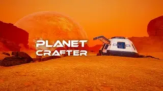 THE PLANET CRAFTER / попытка выжить