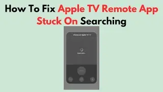 How To Fix Apple TV Remote App Stuck On Searching