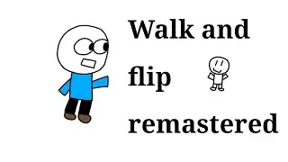Walk and Flip remastered (Channel anniversary p:1)