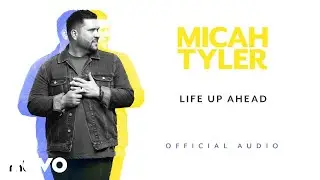 Micah Tyler - Life Up Ahead (Official Audio)