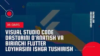 16 va 17-Darslar: Visual Studio Code dasturini o'rnatish va birinchi Flutter loyihasi (Mac)