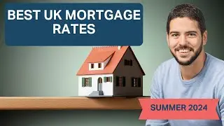 The Best UK Mortgage Rates Revealed - Summer 2024