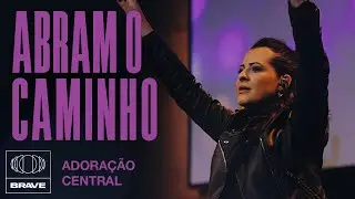 Adoração Central - Abram o Caminho (Ao Vivo) | BRAVE Services