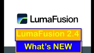 LumaFusion 2.4 Update: What's New in LumaFusion 2.4?